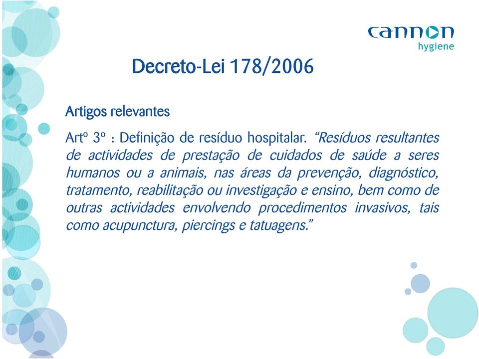 animais, nas áreas da prevenção, diagnóstico, tratamento, reabilitação ou investigação e