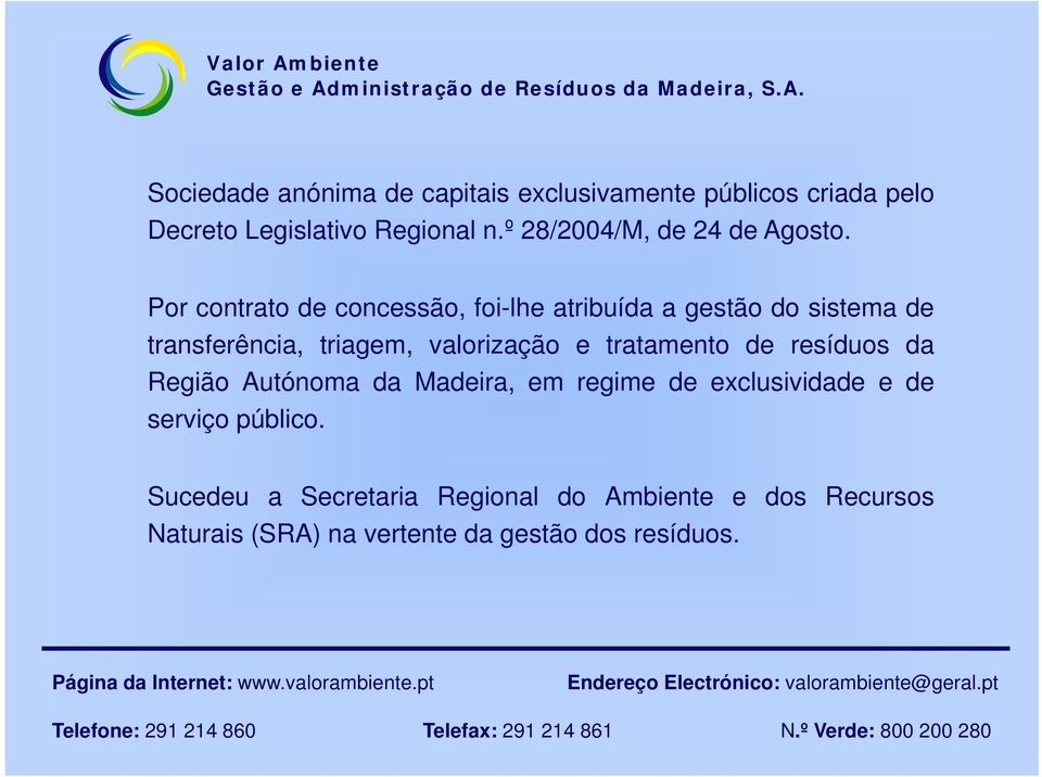 Madeira, em regime de exclusividade e de serviço público.