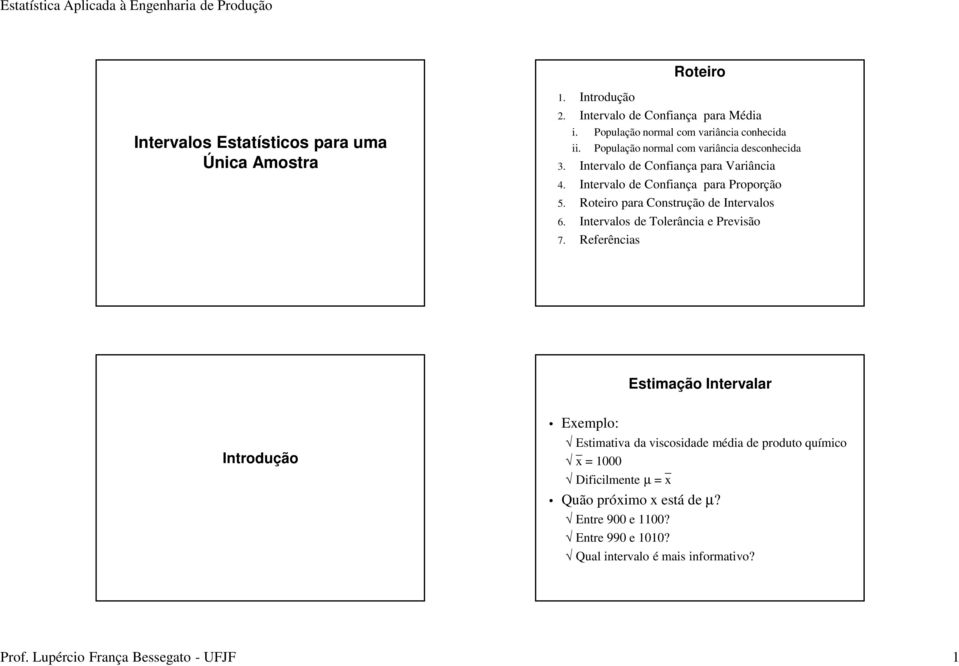 Roteiro para Construção de Intervalos 6. Intervalos de Tolerância e Previsão 7.