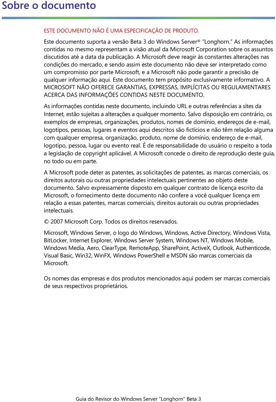 A Microsoft deve reagir às constantes alterações nas condições do mercado, e sendo assim este documento não deve ser interpretado como um compromisso por parte Microsoft, e a Microsoft não pode