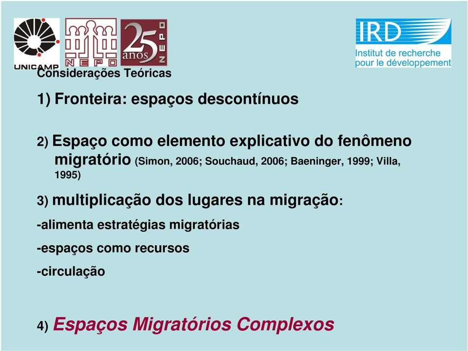 Baeninger, 1999; Villa, 1995) 3) multiplicação dos lugares na migração: