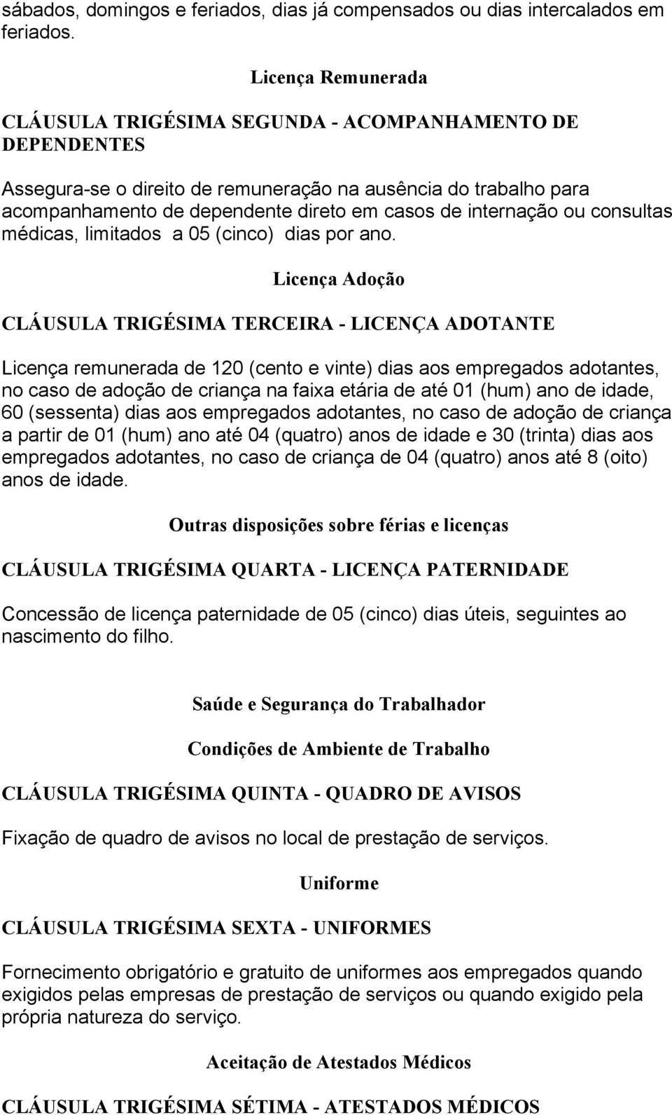 internação ou consultas médicas, limitados a 05 (cinco) dias por ano.