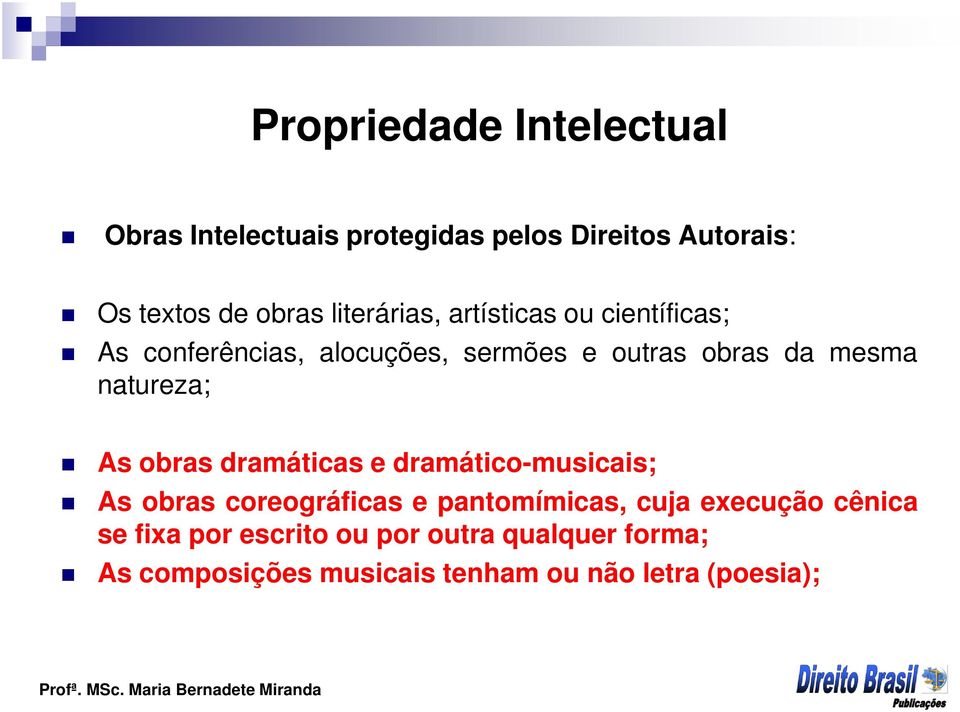 dramáticas e dramático-musicais; As obras coreográficas e pantomímicas, cuja execução cênica se