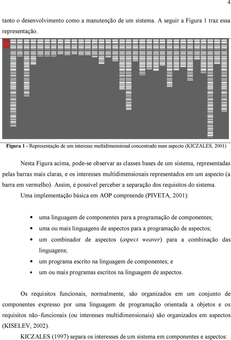 claras, e os interesses multidimensionais representados em um aspecto (a barra em vermelho). Assim, é possível perceber a separação dos requisitos do sistema.