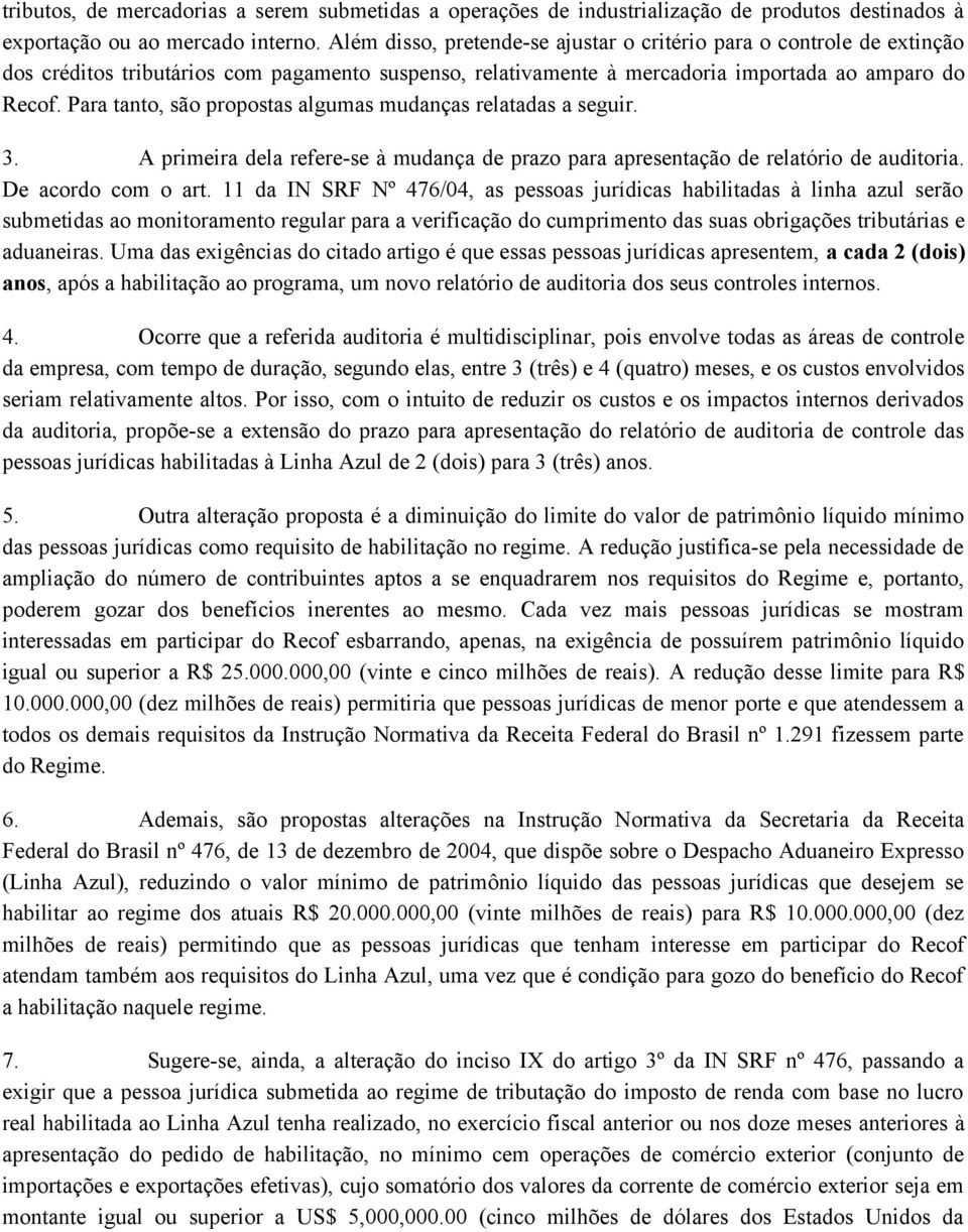 Para tanto, são propostas algumas mudanças relatadas a seguir. 3. A primeira dela refere-se à mudança de prazo para apresentação de relatório de auditoria. De acordo com o art.