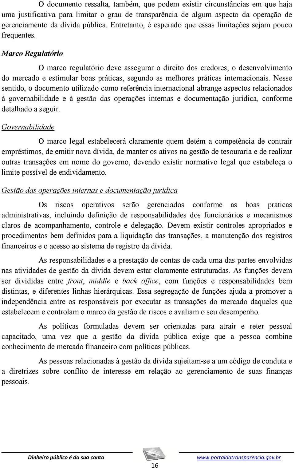 Marco Regulatório O marco regulatório deve assegurar o direito dos credores, o desenvolvimento do mercado e estimular boas práticas, segundo as melhores práticas internacionais.