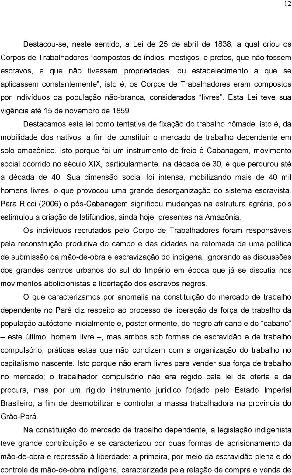 Esta Lei teve sua vigência até 15 de novembro de 1859.