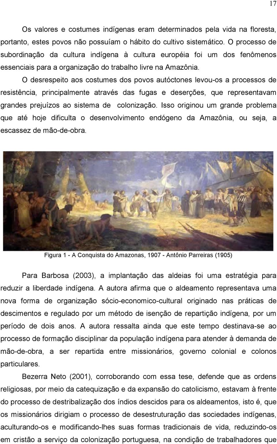 O desrespeito aos costumes dos povos autóctones levou-os a processos de resistência, principalmente através das fugas e deserções, que representavam grandes prejuízos ao sistema de colonização.