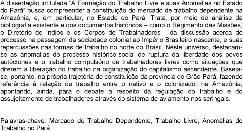 processo na passagem da sociedade colonial ao Império Brasileiro nascente, e suas repercussões nas formas de trabalho no norte do Brasil.