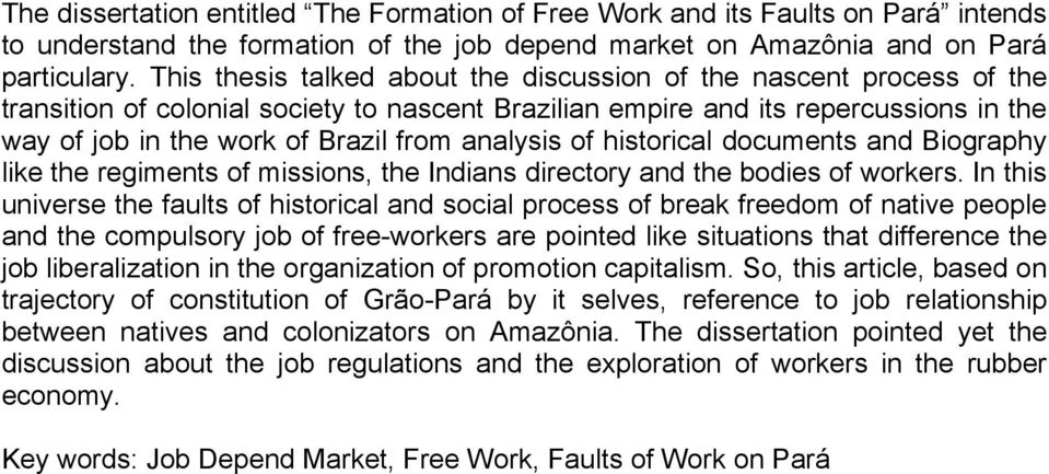 analysis of historical documents and Biography like the regiments of missions, the Indians directory and the bodies of workers.