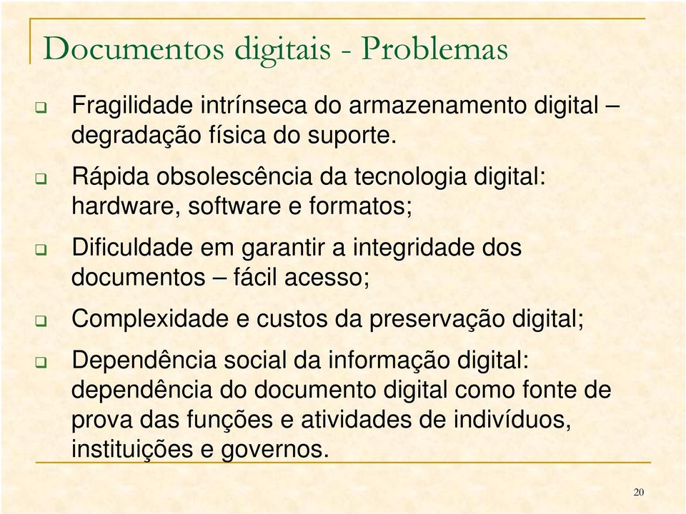 dos documentos fácil acesso; Complexidade e custos da preservação digital; Dependência social da informação