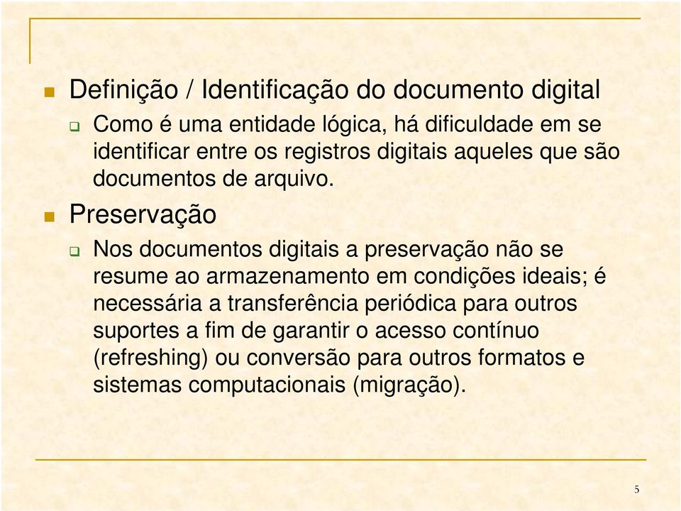 Preservação Nos documentos digitais a preservação não se resume ao armazenamento em condições ideais; é necessária