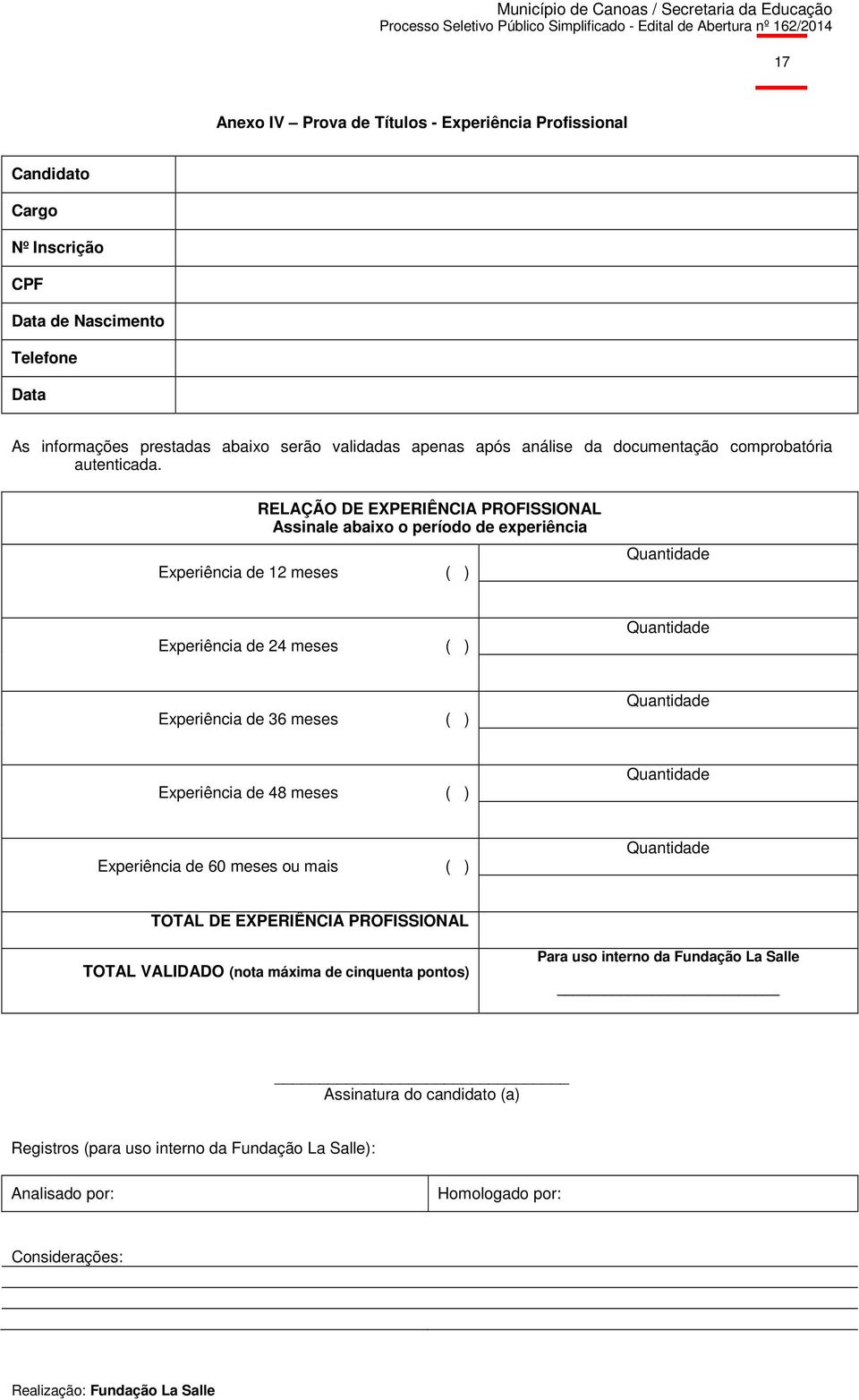 RELAÇÃO DE EXPERIÊNCIA PROFISSIONAL Assinale abaixo o período de experiência Experiência de 12 meses ( ) Quantidade Experiência de 24 meses ( ) Quantidade Experiência de 36 meses ( )