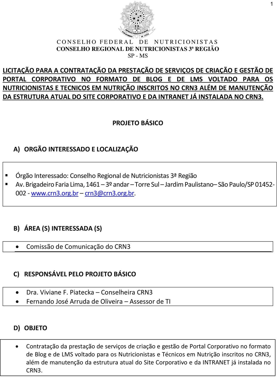 PROJETO BÁSICO A) ORGÃO INTERESSADO E LOCALIZAÇÃO Órgão Interessado: Conselho Regional de Nutricionistas 3ª Região Av.