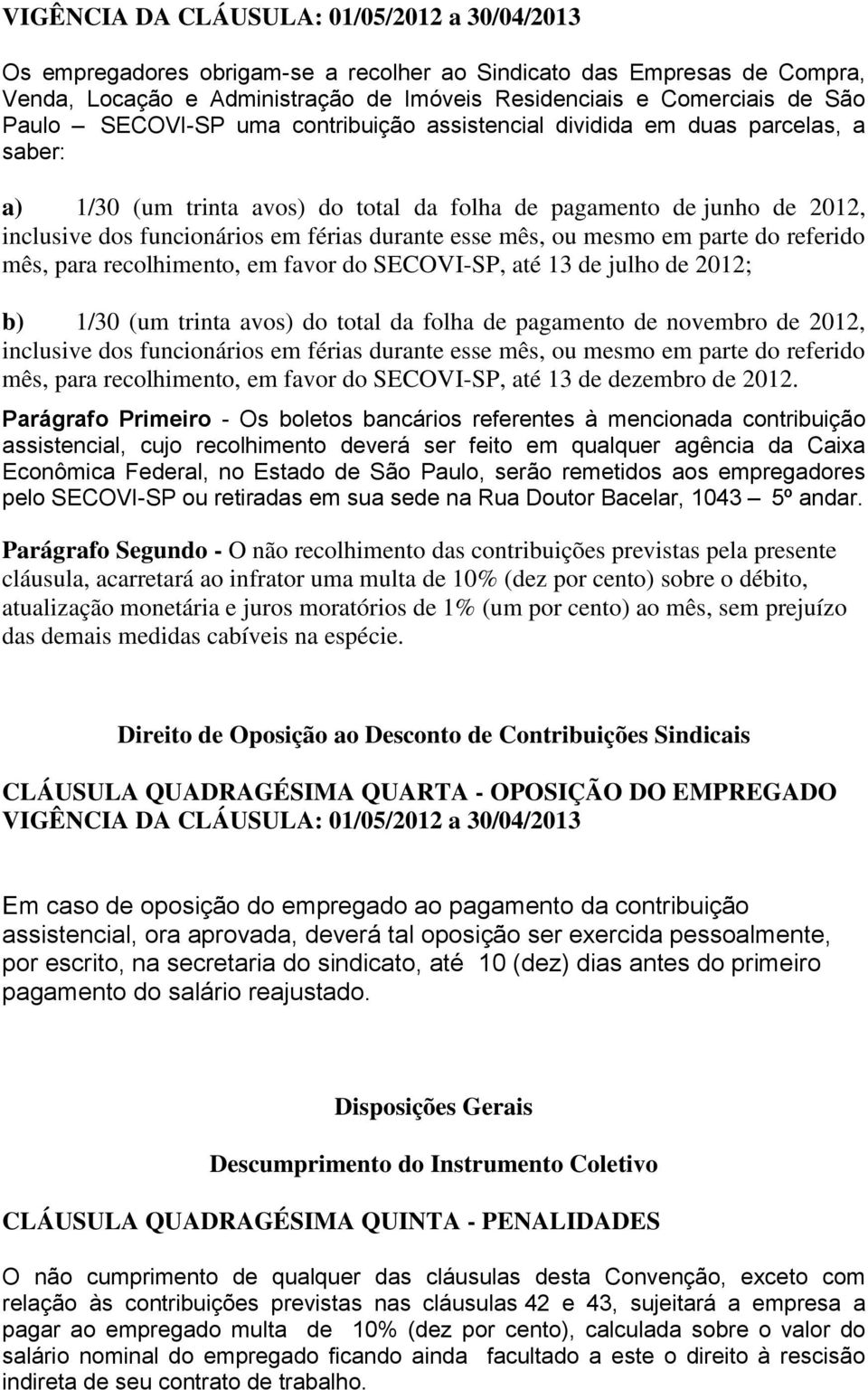 durante esse mês, ou mesmo em parte do referido mês, para recolhimento, em favor do SECOVI-SP, até 13 de julho de 2012; b) 1/30 (um trinta avos) do total da folha de pagamento de novembro de 2012,