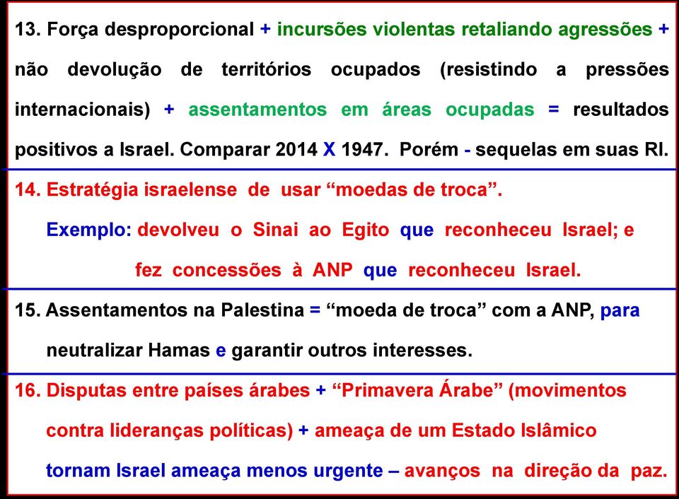 Exemplo: devolveu o Sinai ao Egito que reconheceu Israel; e fez concessões à ANP que reconheceu Israel. 15.