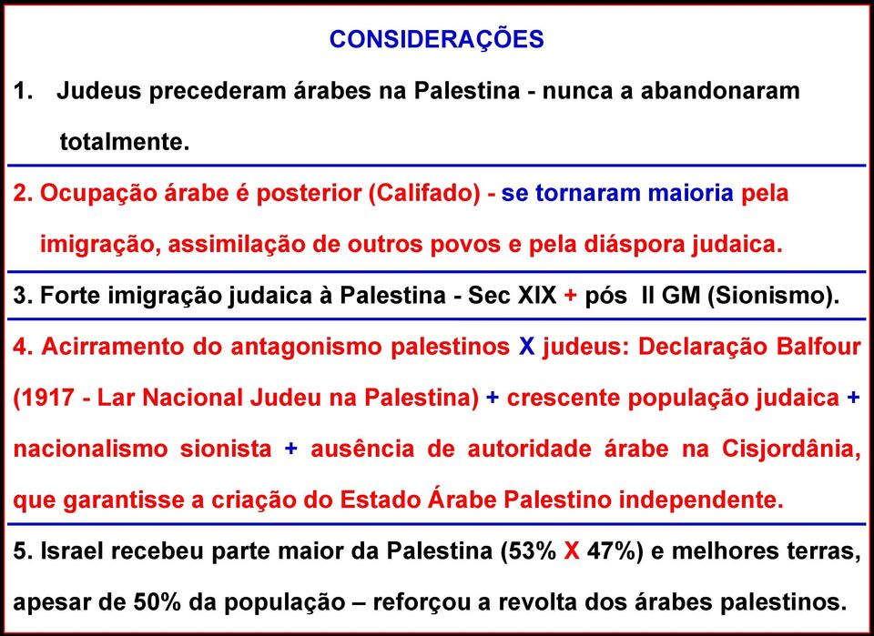 Forte imigração judaica à Palestina - Sec XIX + pós II GM (Sionismo). 4.