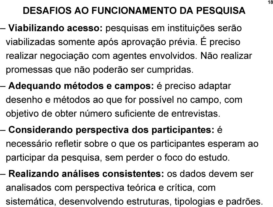 Adequando métodos e campos: é preciso adaptar desenho e métodos ao que for possível no campo, com objetivo de obter número suficiente de entrevistas.