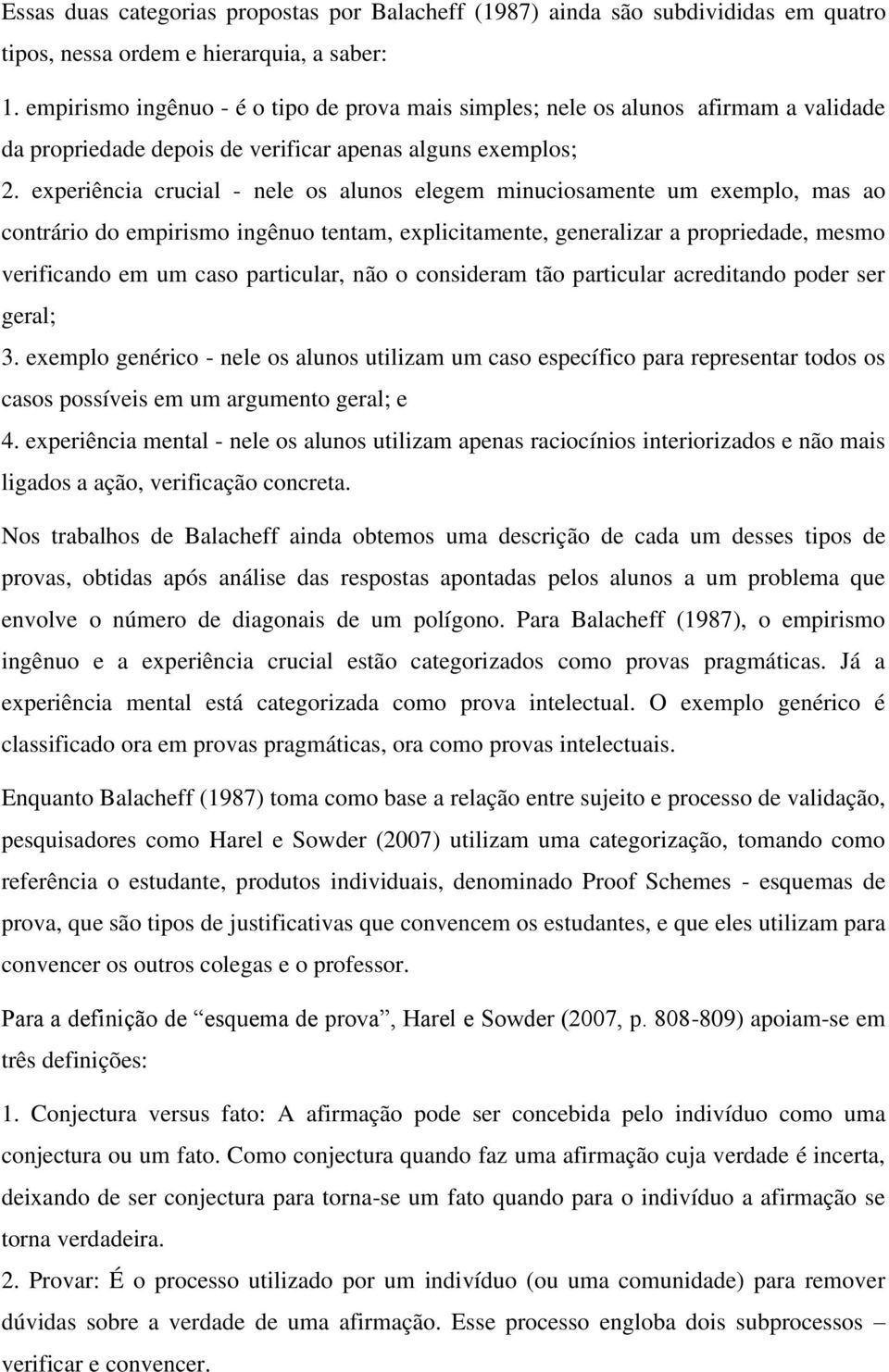 experiência crucial - nele os alunos elegem minuciosamente um exemplo, mas ao contrário do empirismo ingênuo tentam, explicitamente, generalizar a propriedade, mesmo verificando em um caso