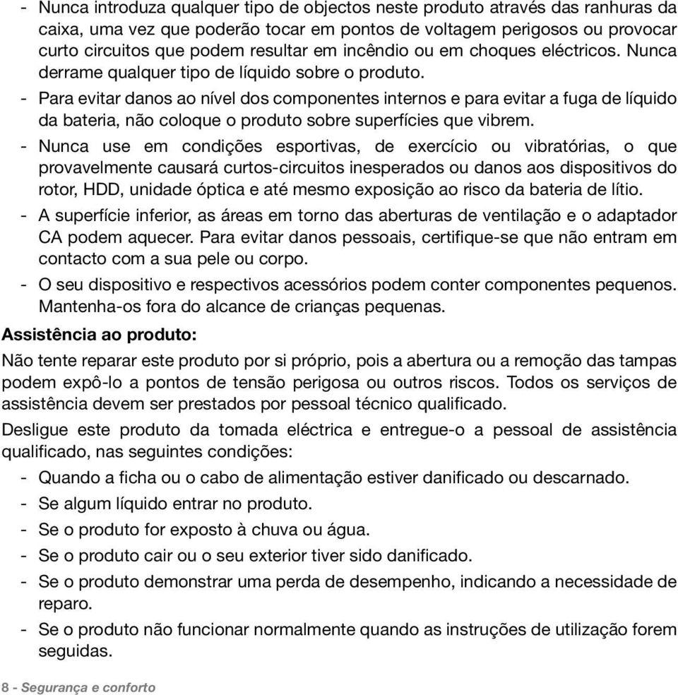 Para evitar danos ao nível dos componentes internos e para evitar a fuga de líquido da bateria, não coloque o produto sobre superfícies que vibrem.