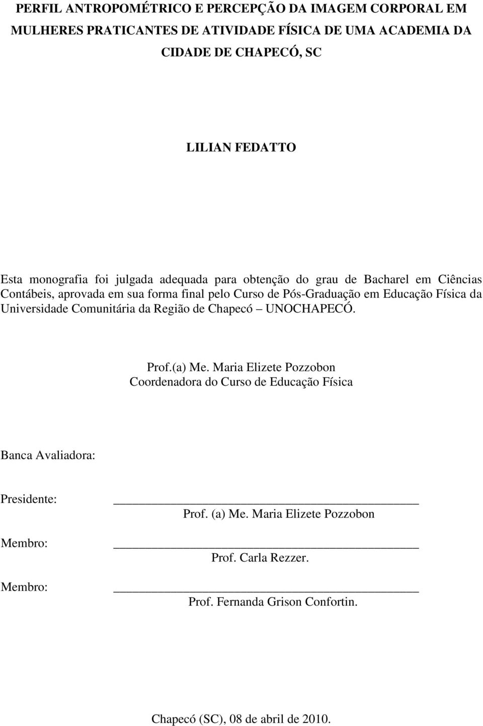 Educação Física da Universidade Comunitária da Região de Chapecó UNOCHAPECÓ. Prof.(a) Me.