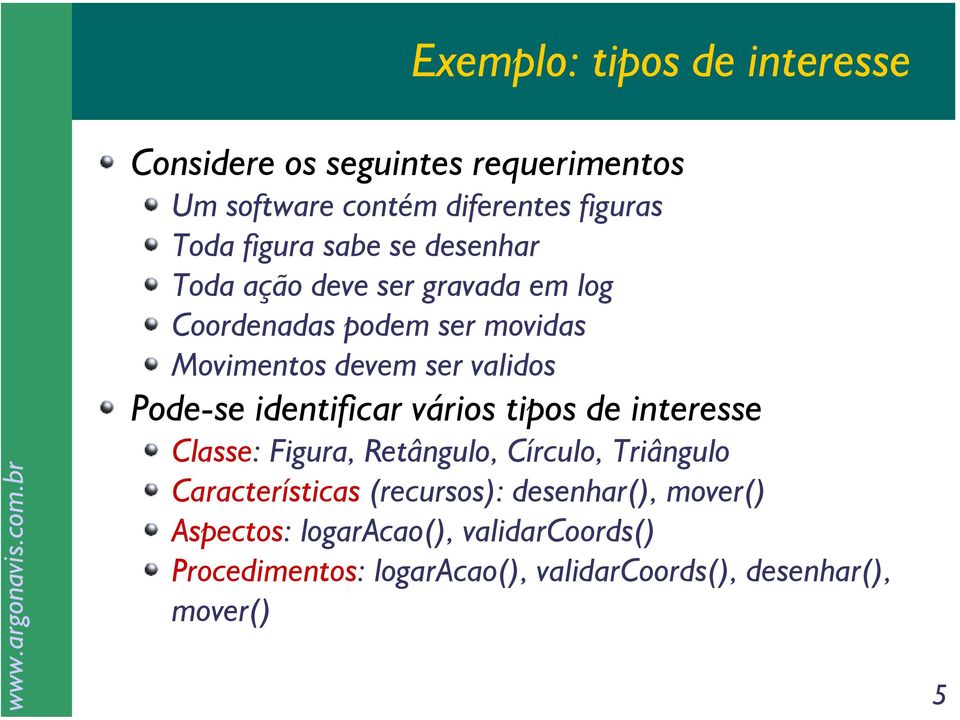 identificar vários tipos de interesse Classe: Figura, Retângulo, Círculo, Triângulo Características (recursos):