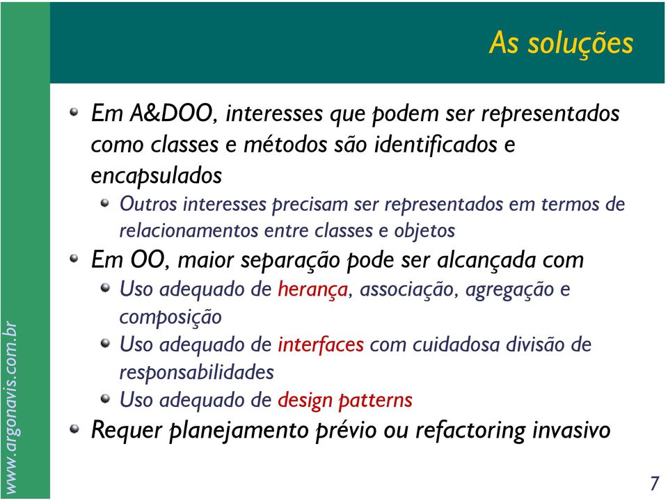 separação pode ser alcançada com Uso adequado de herança, associação, agregação e composição Uso adequado de