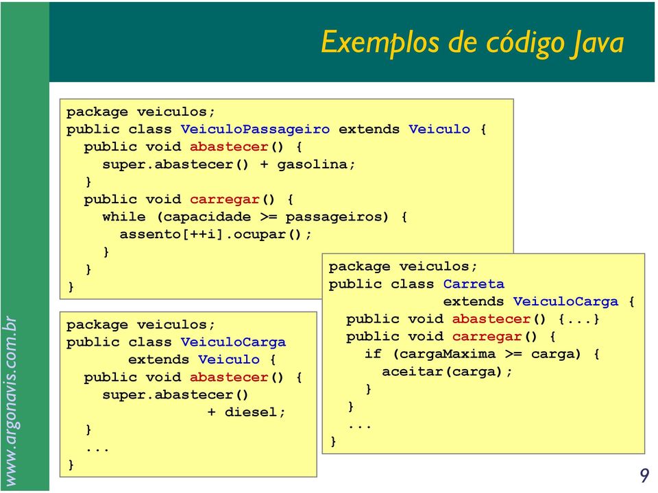 ocupar(); package veiculos; public class VeiculoCarga extends Veiculo { public void { super. + diesel;.