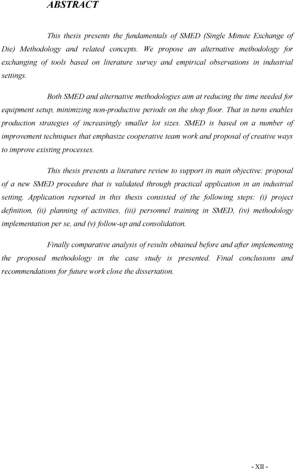 Both SMED and alternative methodologies aim at reducing the time needed for equipment setup, minimizing non-productive periods on the shop floor.