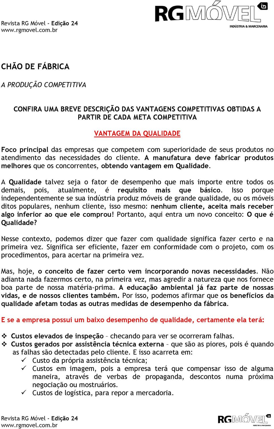 A Qualidade talvez seja o fator de desempenho que mais importe entre todos os demais, pois, atualmente, é requisito mais que básico.