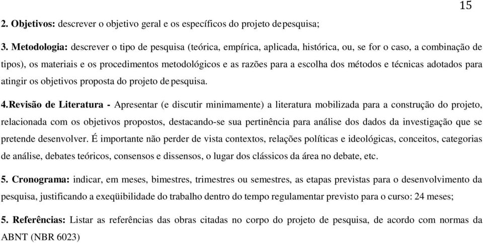 dos métodos e técnicas adotados para atingir os objetivos proposta do projeto de pesquisa. 4.