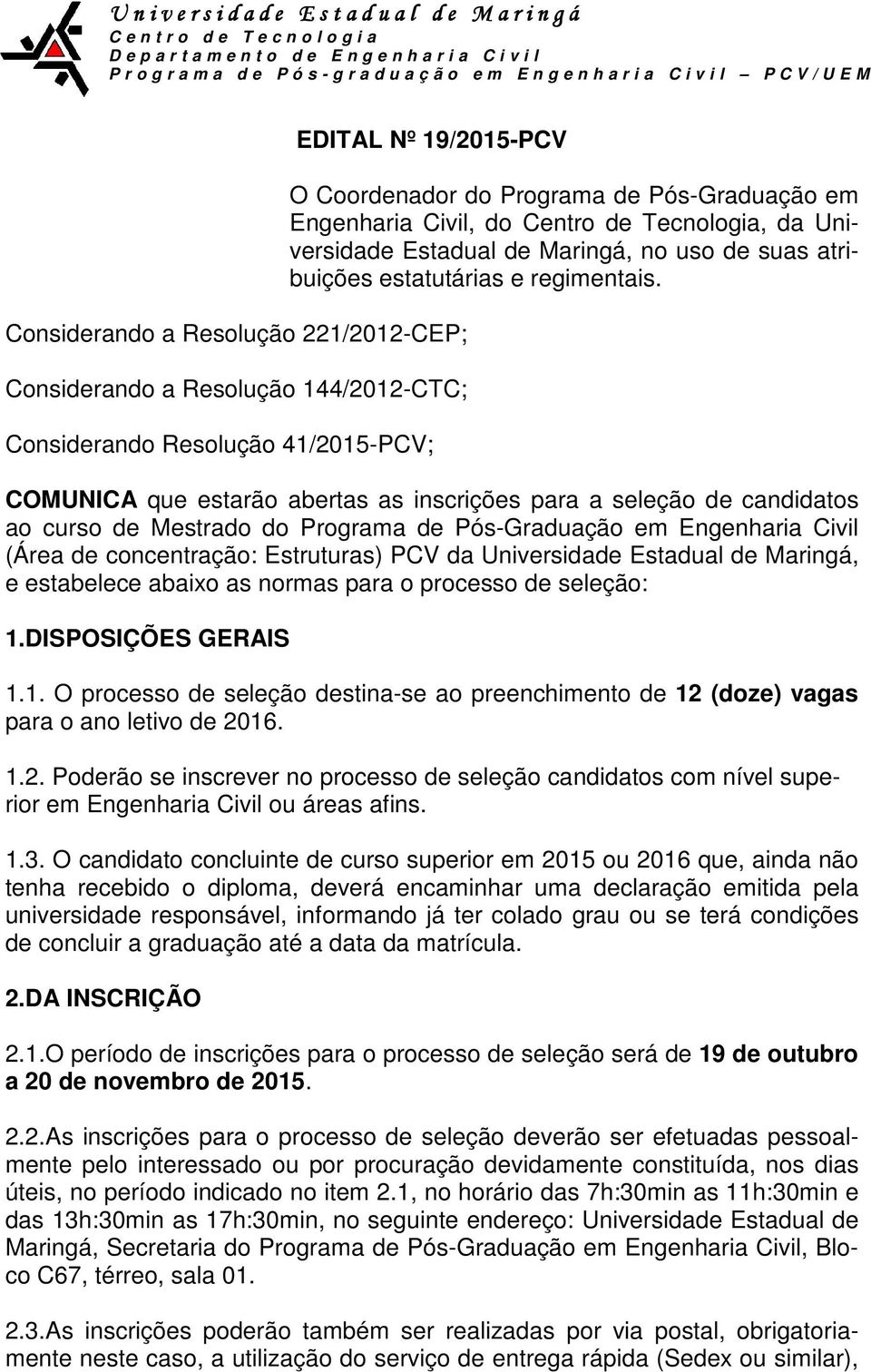 Pós-Graduação em Engenharia Civil, do Centro de Tecnologia, da Universidade Estadual de Maringá, no uso de suas atribuições estatutárias e regimentais.