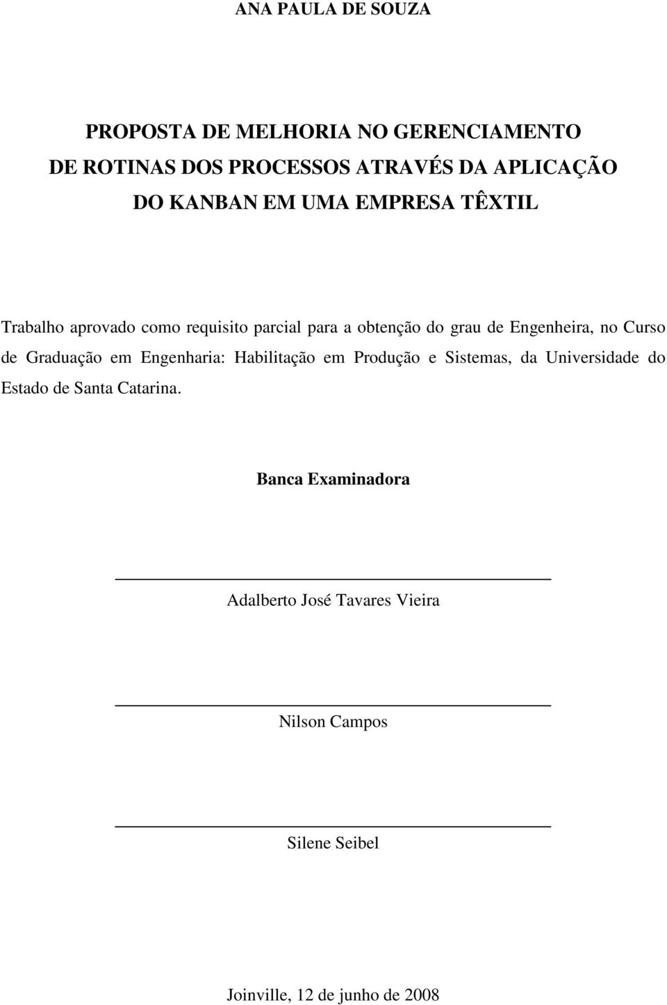 no Curso de Graduação em Engenharia: Habilitação em Produção e Sistemas, da Universidade do Estado de Santa