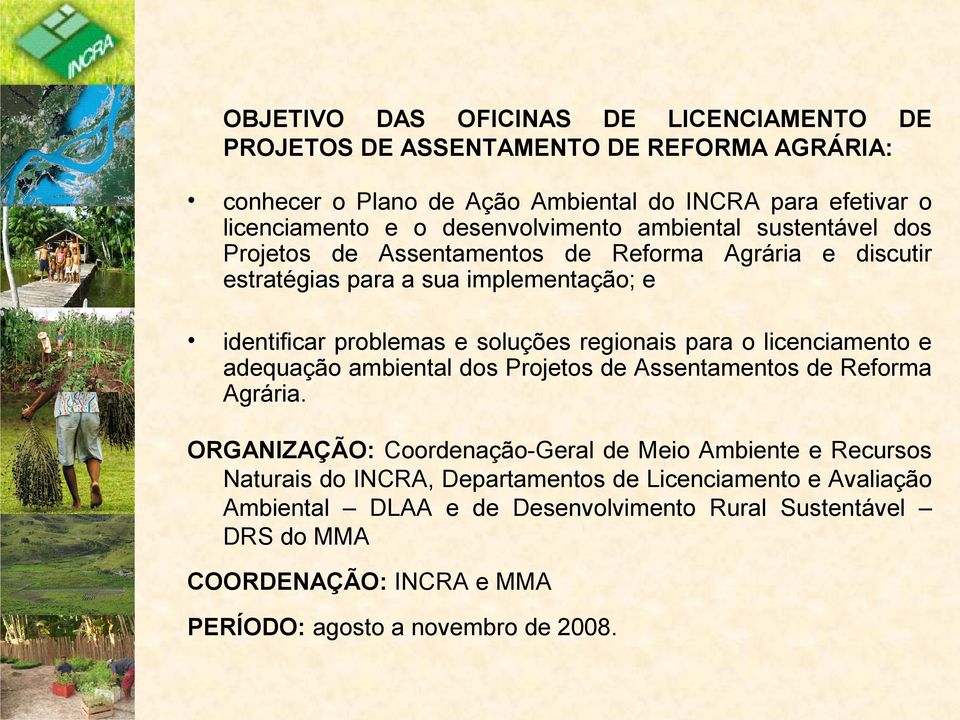 regionais para o licenciamento e adequação ambiental dos Projetos de Assentamentos de Reforma Agrária.