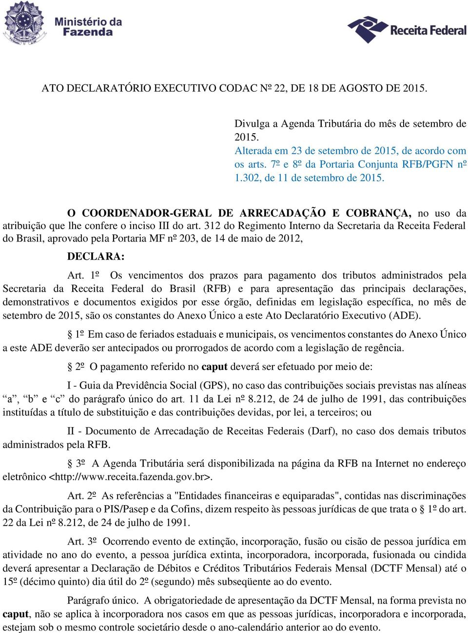 312 do Regimento Interno da Secretaria da Receita Federal do Brasil, aprovado pela Portaria MF nº 203, de 14 de maio de 2012, DECLARA: Art.