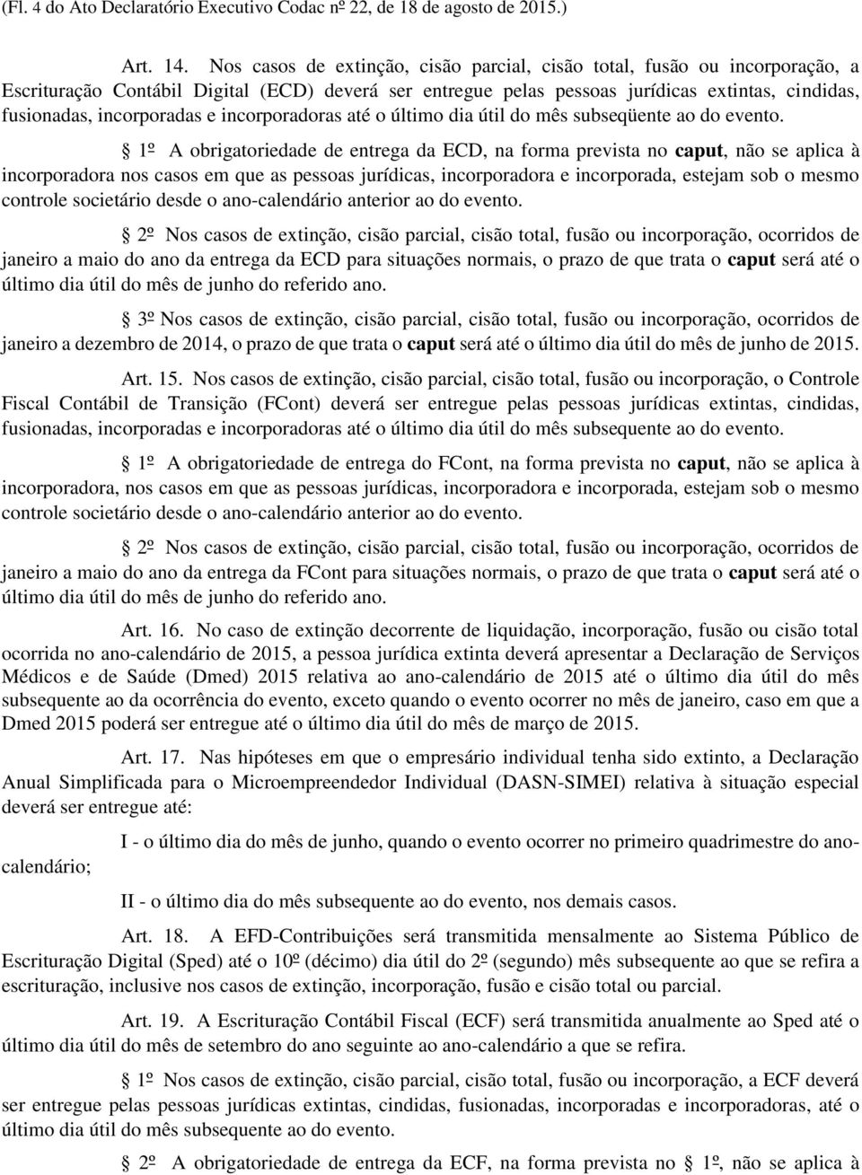 incorporadas e incorporadoras até o último dia útil do mês subseqüente ao do evento.