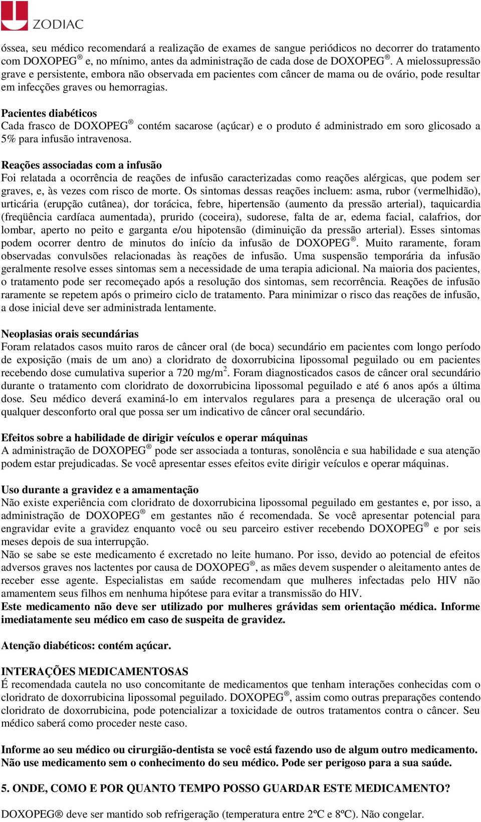 Pacientes diabéticos Cada frasco de DOXOPEG contém sacarose (açúcar) e o produto é administrado em soro glicosado a 5% para infusão intravenosa.