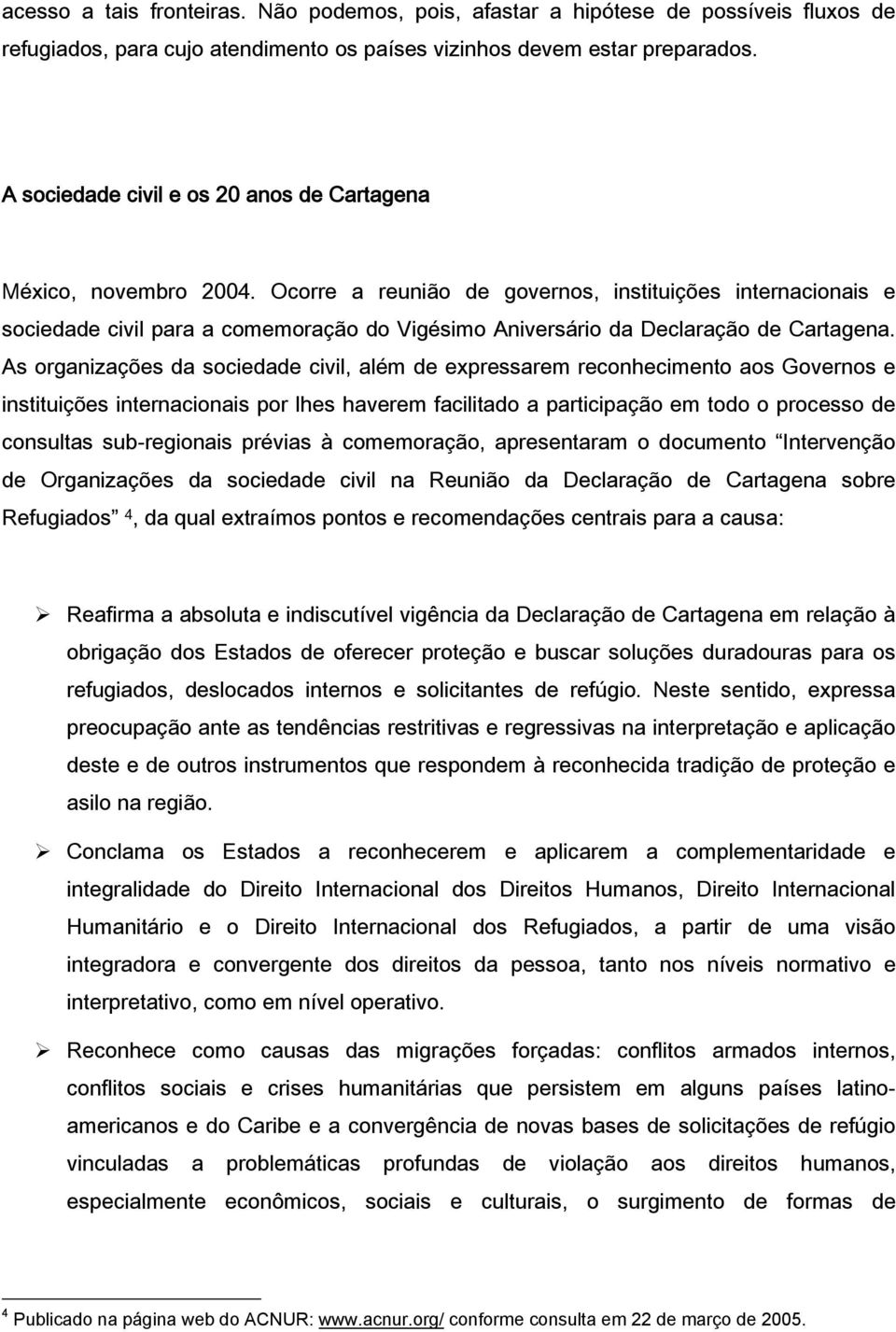 Ocorre a reunião de governos, instituições internacionais e sociedade civil para a comemoração do Vigésimo Aniversário da Declaração de Cartagena.