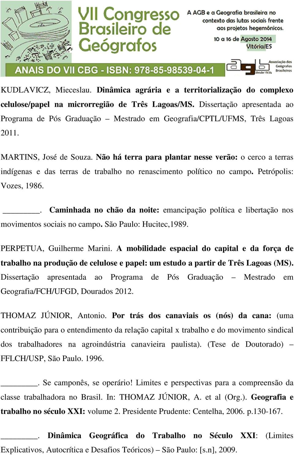 Não há terra para plantar nesse verão: o cerco a terras indígenas e das terras de trabalho no renascimento político no campo. Petrópolis: Vozes, 1986.