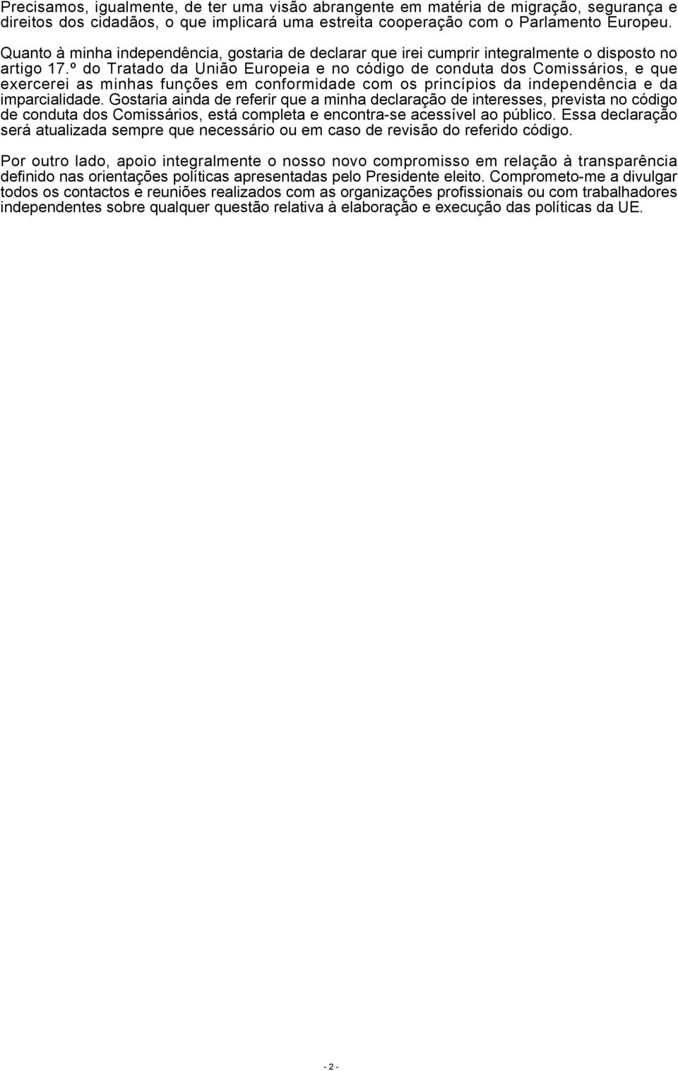º do Tratado da União Europeia e no código de conduta dos Comissários, e que exercerei as minhas funções em conformidade com os princípios da independência e da imparcialidade.