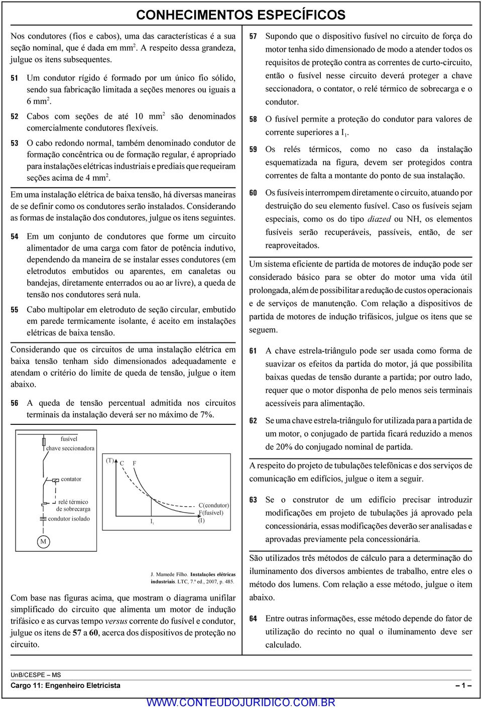 52 Cabos com seções de até 10 mm 2 são denominados comercialmente condutores flexíveis.