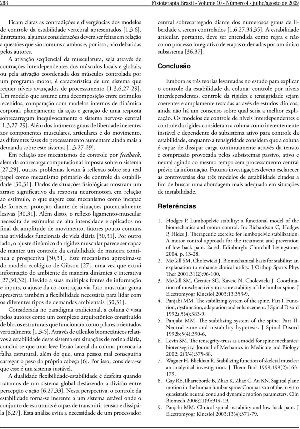 A ativação seqüencial da musculatura, seja através de contrações interdependentes dos músculos locais e globais, ou pela ativação coordenada dos músculos controlada por um programa motor, é