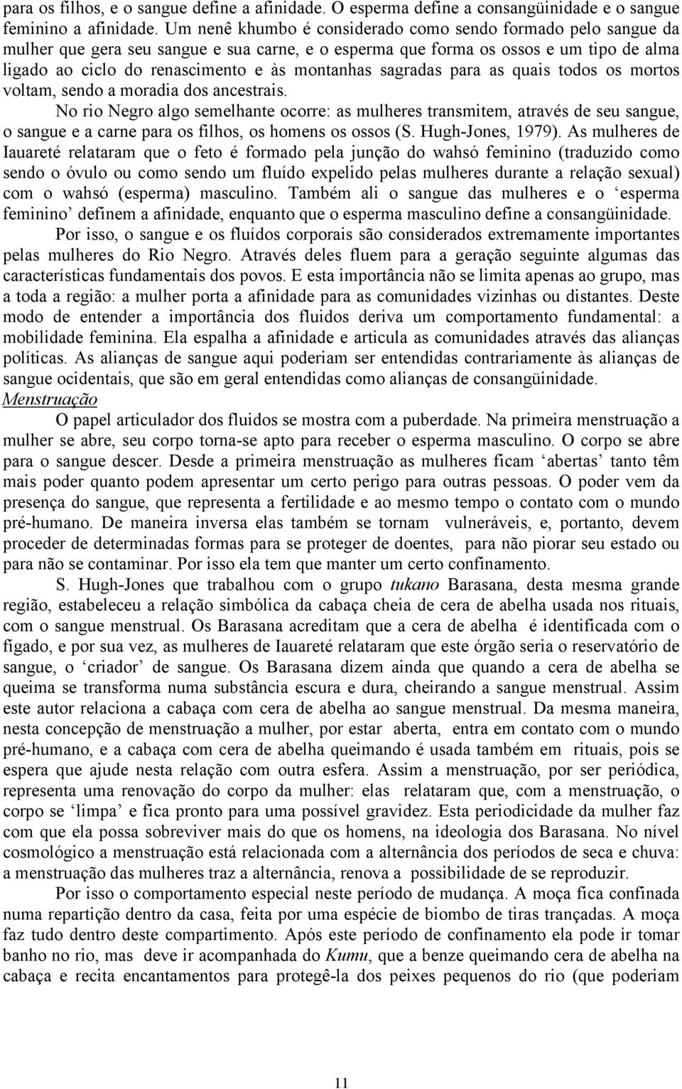 sagradas para as quais todos os mortos voltam, sendo a moradia dos ancestrais.