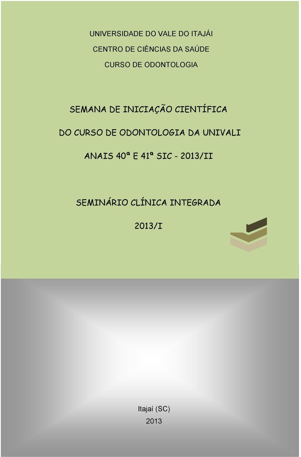 CIENTÍFICA DO CURSO DE ODONTOLOGIA DA UNIVALI ANAIS 40ª