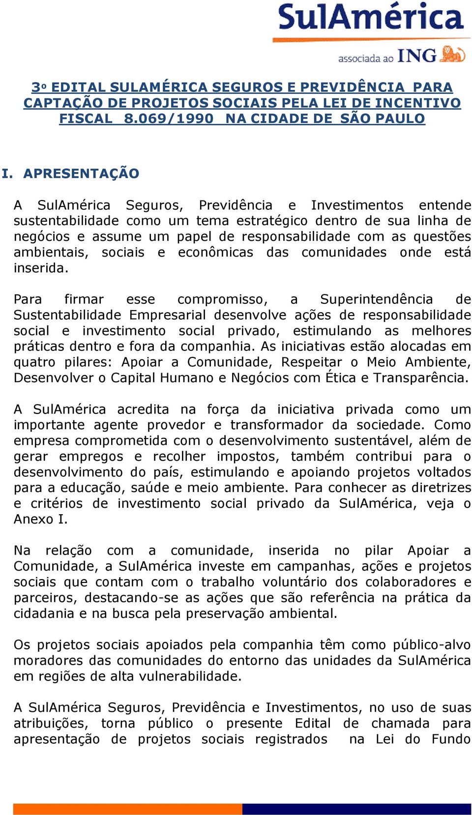 ambientais, sociais e econômicas das comunidades onde está inserida.