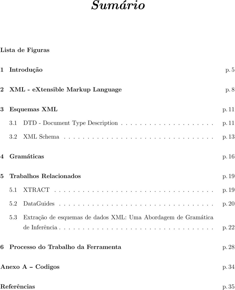 ................................ p. 20 5.3 Extração de esquemas de dados XML: Uma Abordagem de Gramática de Inferência................................. p. 22 6 Processo do Trabalho da Ferramenta p.