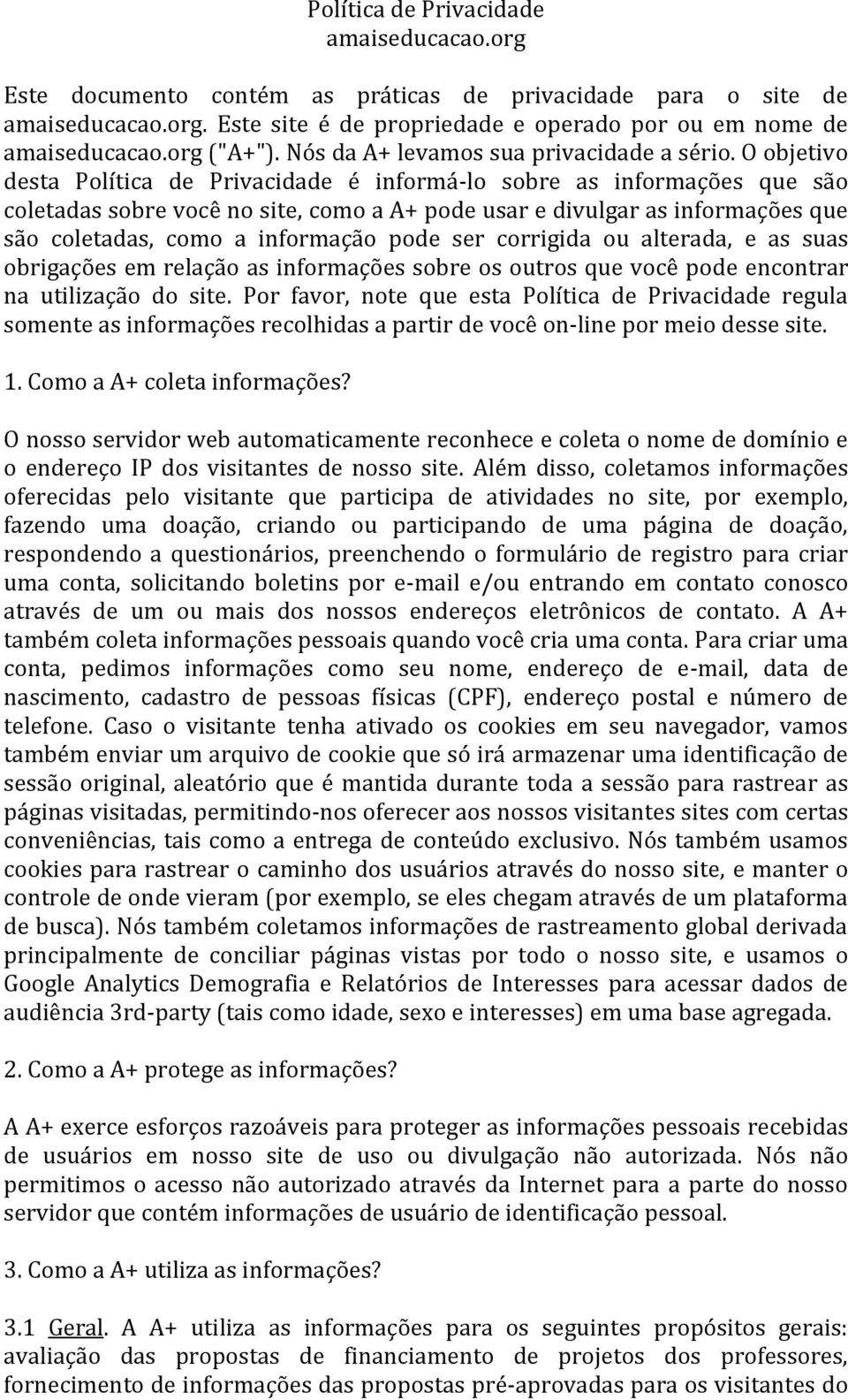 O objetivo desta Política de Privacidade é informá-lo sobre as informações que são coletadas sobre você no site, como a A+ pode usar e divulgar as informações que são coletadas, como a informação