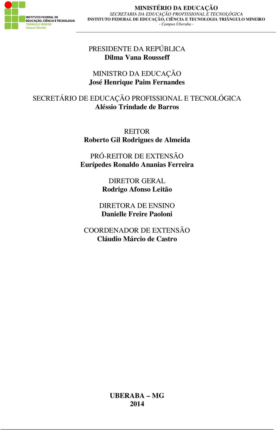 PROFISSIONAL E TECNOLÓGICA Aléssio Trindade de Barros REITOR Roberto Gil Rodrigues de Almeida PRÓ-REITOR DE EXTENSÃO Eurípedes Ronaldo Ananias