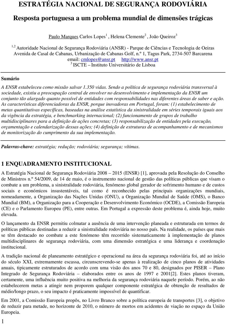 pt http://www.ansr.pt 3 ISCTE Instituto Universitário de Lisboa Sumário A ENSR estabeleceu como missão salvar 1.350 vidas.