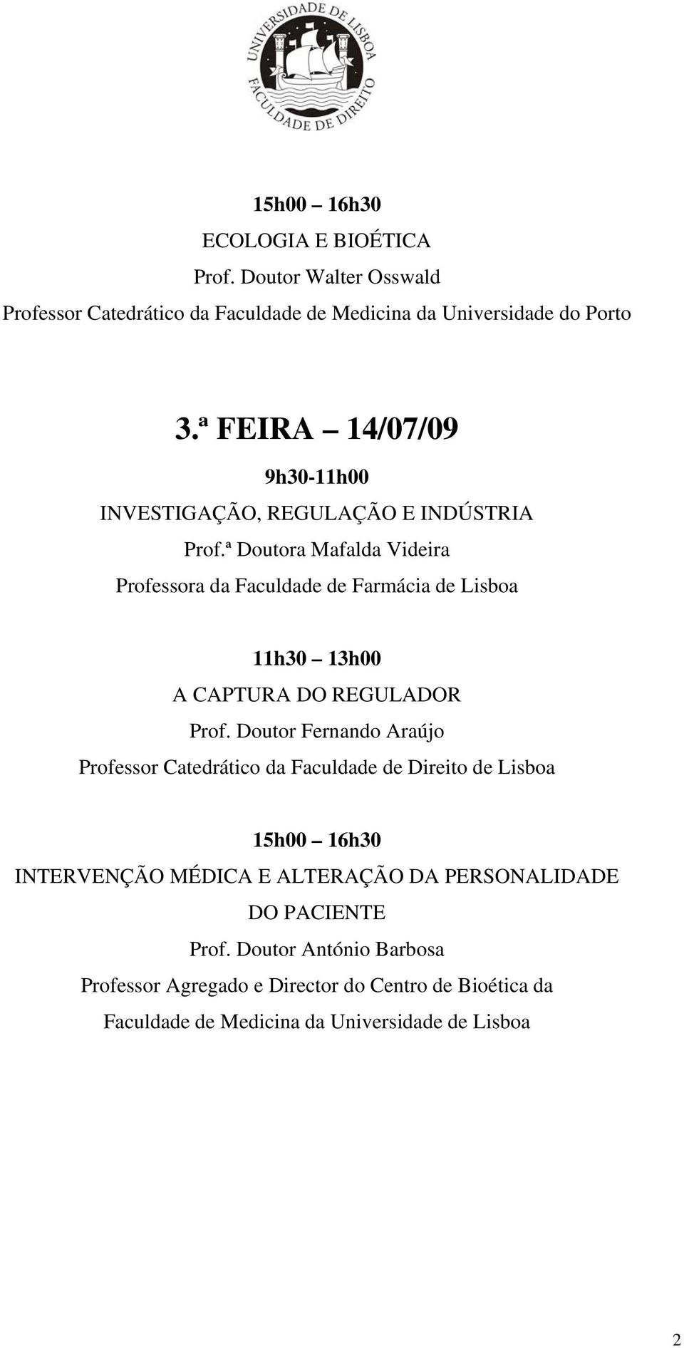 ª FEIRA 14/07/09 9h30-11h00 INVESTIGAÇÃO, REGULAÇÃO E INDÚSTRIA Prof.